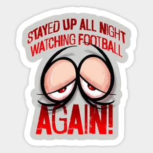 Stayed up all night watching football... AGAIN! Sticker